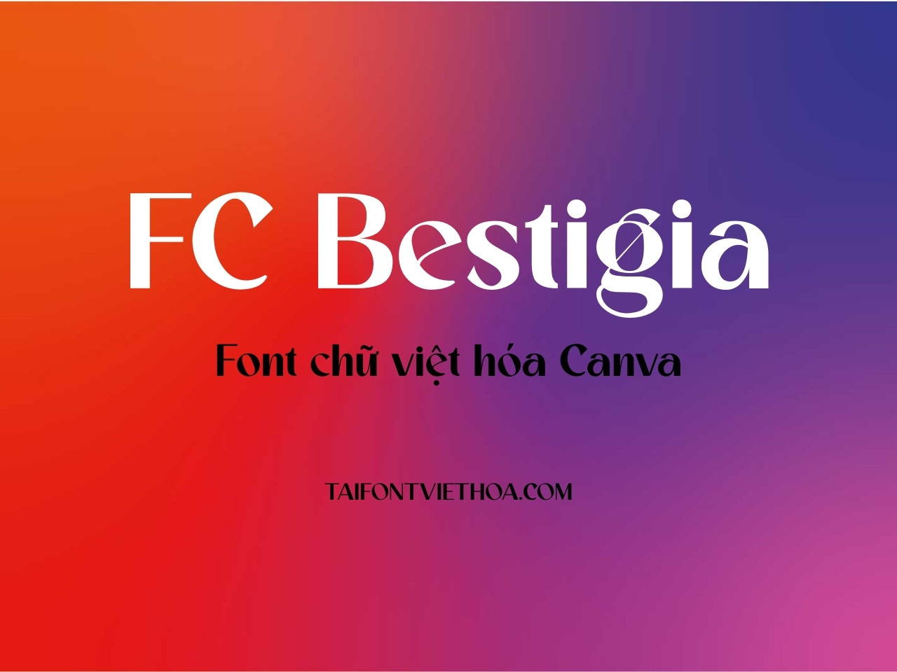 FC Bestigia - Font Chữ Việt Hóa Canva thanh lịch