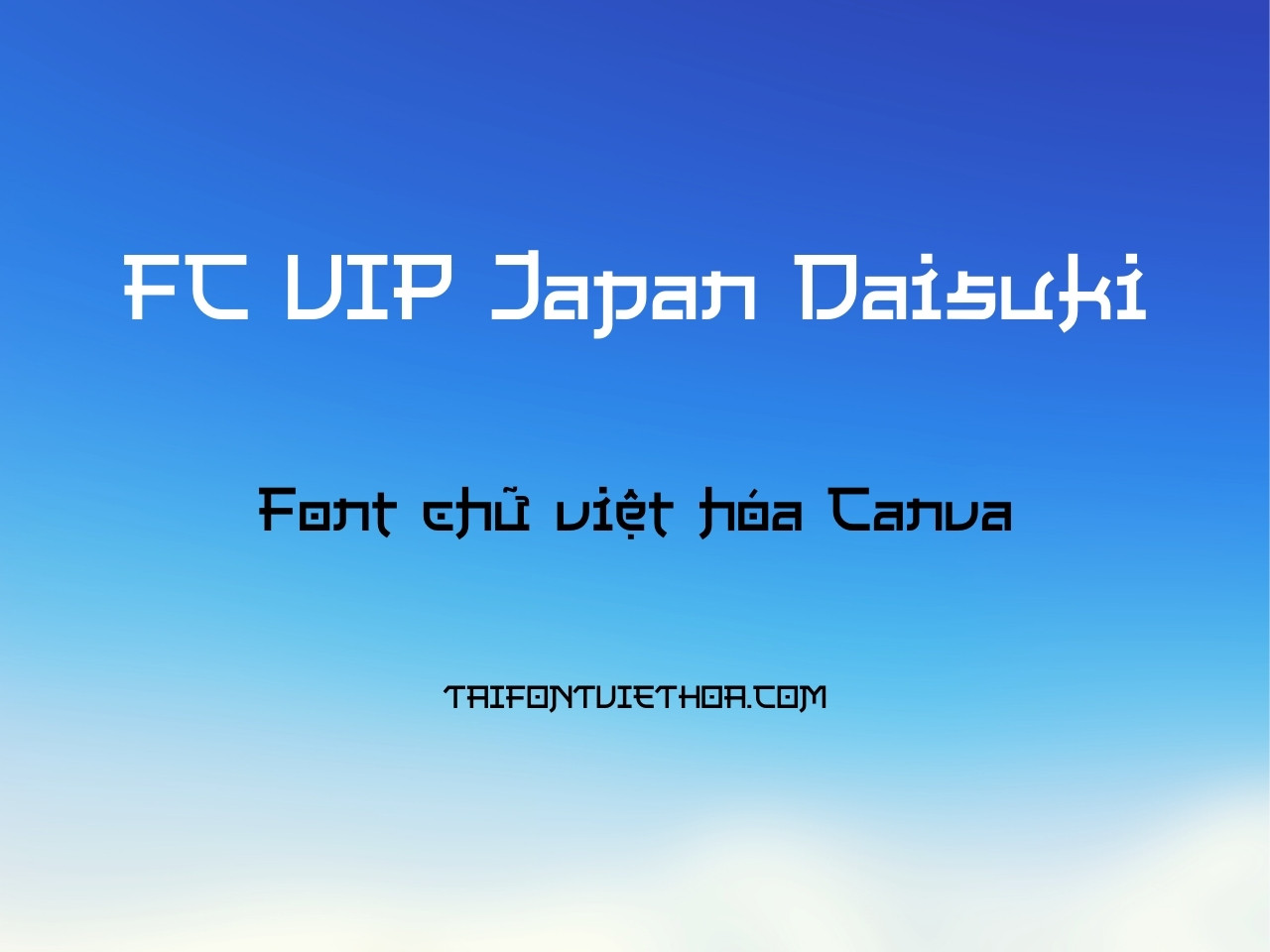 FC VIP Japan Daisuki - Font Chữ Việt Hóa Canva phong cách Nhật