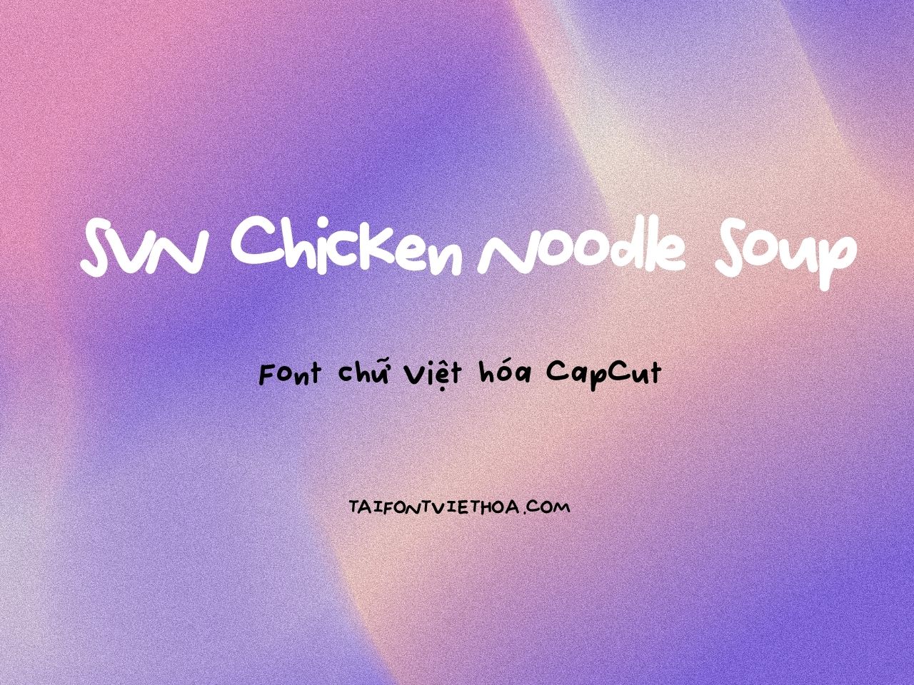 SVN Chicken Noodle Soup - font vui nhộn chi tiêu đề Capcut